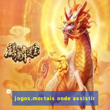 jogos.mortais onde assistir